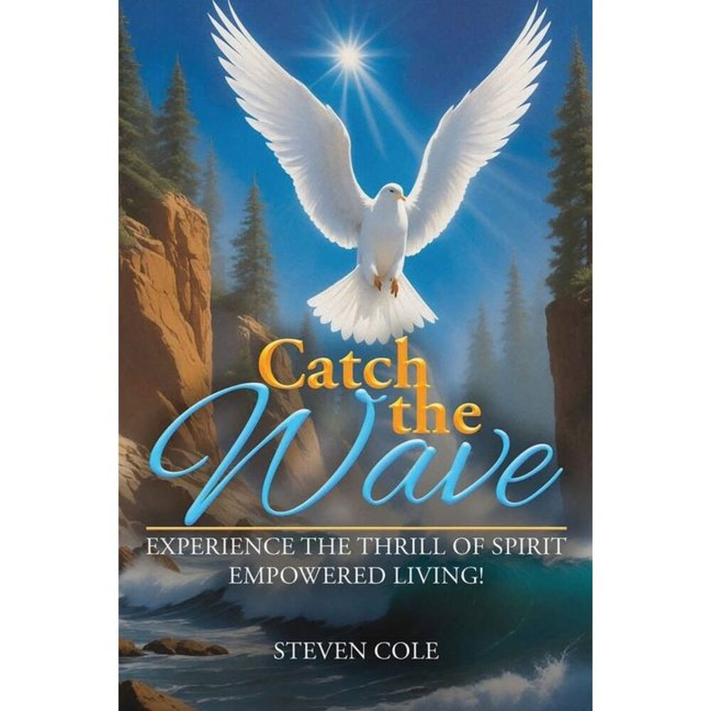 Catch the Wave: Experience the Thrill of Spirit-Empowered Living! -- Steven Cole